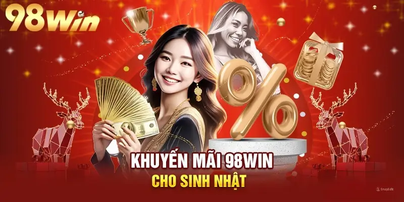 Khuyến mãi sinh nhật tại 98win