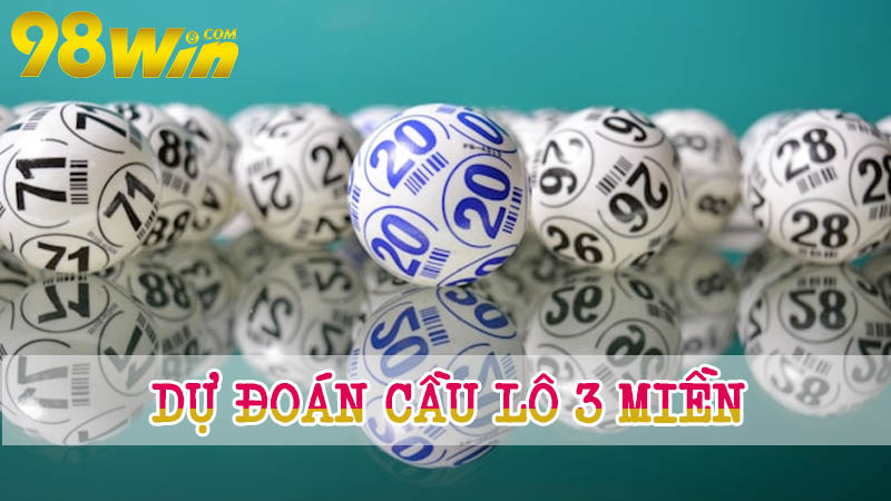 Dự đoán cầu lô 3 miền theo lô rơi cực kỳ chính xác