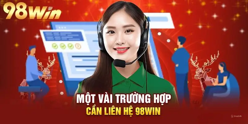 Những Trường Hợp Cần Liên Hệ Với 98win